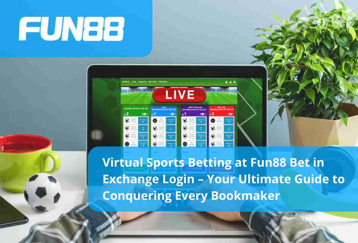 Virtual Sports Betting at Fun88 Bet in Exchange Login – Your Ultimate Guide to Conquering Every Bookmaker